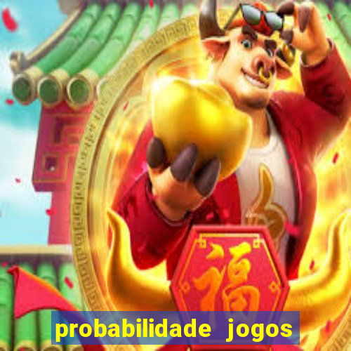 probabilidade jogos de hoje